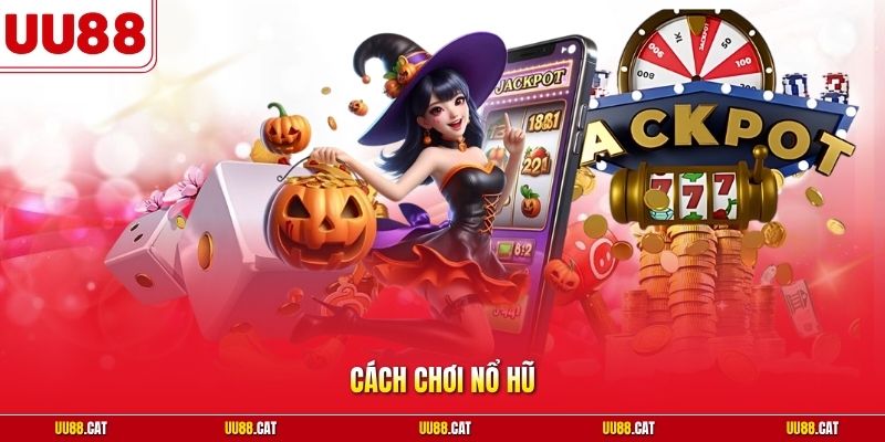 Cách chơi nổ hũ