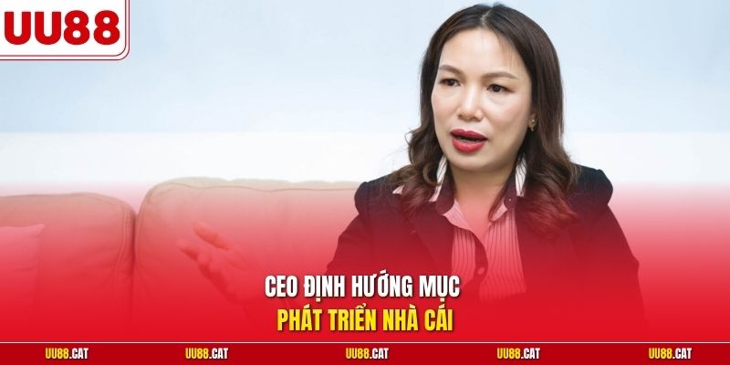 CEO định hướng mục phát triển nhà cái