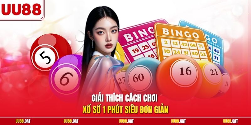 Giải thích cách chơi xổ số 1 phút siêu đơn giản
