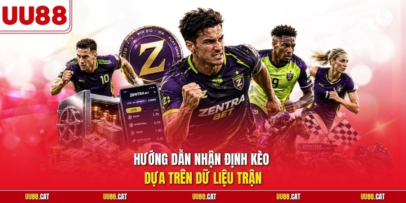 Hướng dẫn nhận định kèo dựa trên dữ liệu trận