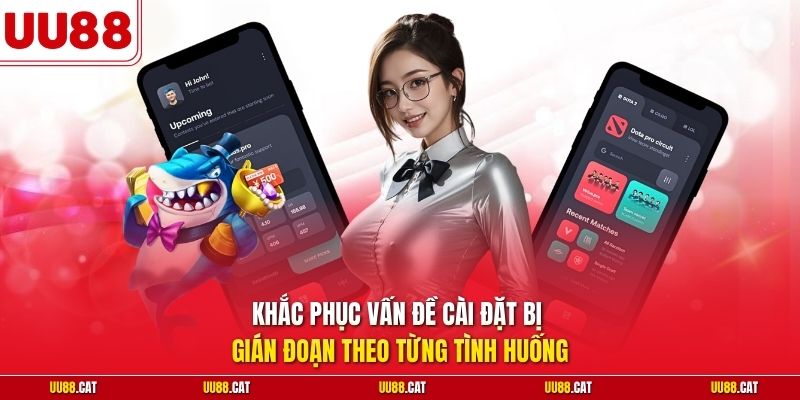 Khắc phục vấn đề cài đặt bị gián đoạn theo từng tình huống