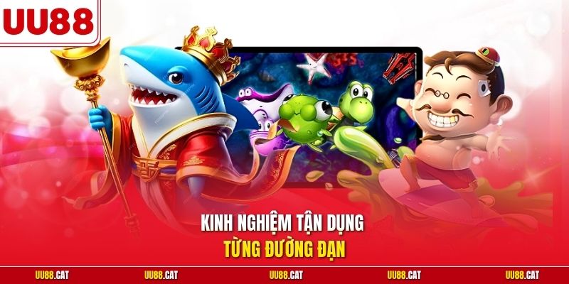 Kinh nghiệm tận dụng từng đường đạn