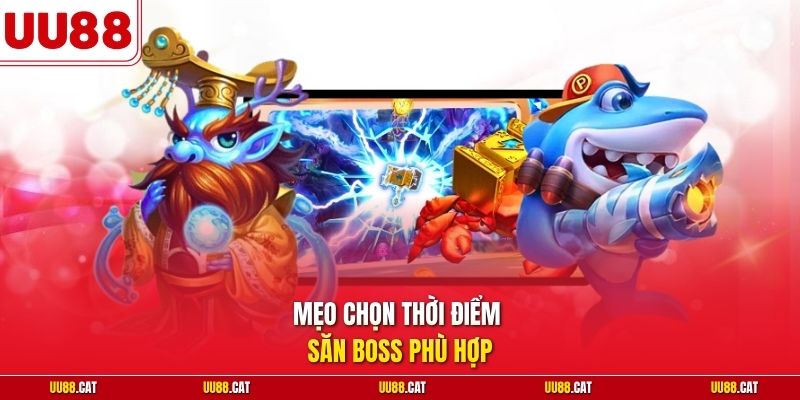 Mẹo chọn thời điểm săn boss phù hợp