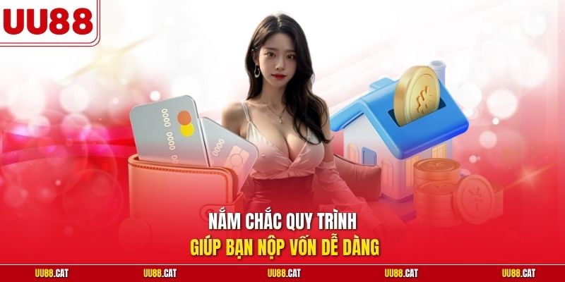 Nắm chắc quy trình giúp bạn nộp vốn dễ dàng