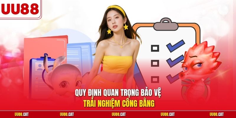 Quy định quan trọng bảo vệ trải nghiệm công bằng