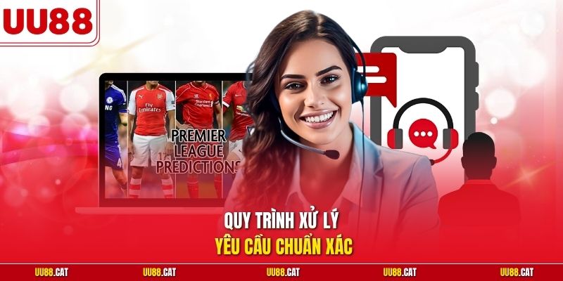 Quy trình xử lý yêu cầu chuẩn xác
