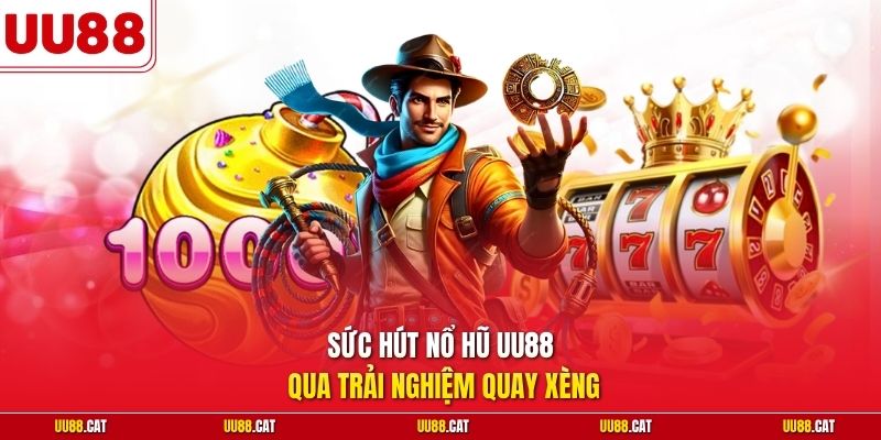 Sức hút nổ hũ UU88 qua trải nghiệm quay xèng