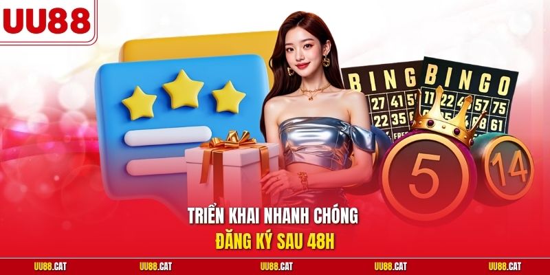 Triển khai nhanh chóng đăng ký sau 48h